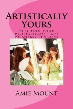 portada Artistically Yours: Building Your Professional Face Painting Business