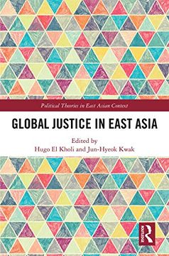 portada Global Justice in East Asia (Political Theories in East Asian Context) (in English)