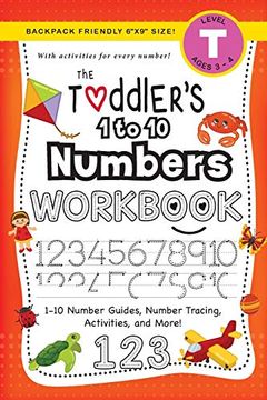 portada The Toddler'S 1 to 10 Numbers Workbook: (Ages 3-4) 1-10 Number Guides, Number Tracing, Activities, and More! (Backpack Friendly 6"X9" Size) (3) (The Toddler'S Workbook) (en Inglés)