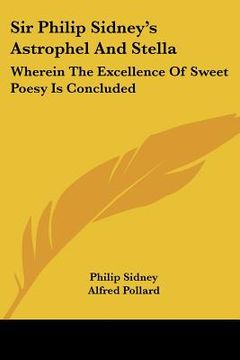 portada sir philip sidney's astrophel and stella: wherein the excellence of sweet poesy is concluded (en Inglés)