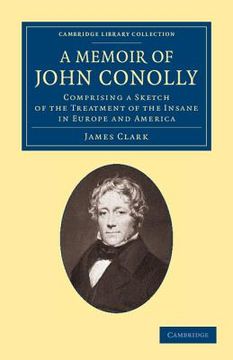 portada A Memoir of John Conolly, M. D. , D. Co L: Comprising a Sketch of the Treatment of the Insane in Europe and America (Cambridge Library Collection - History of Medicine) (en Inglés)