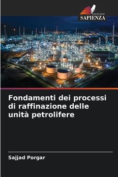 portada Fondamenti dei processi di raffinazione delle unità petrolifere (en Italiano)
