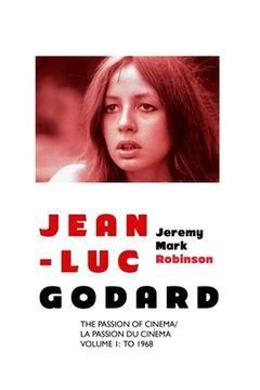 portada Jean-Luc Godard: The Passion of Cinema/ La Passion du Cinéma: Volume 1: To 1968 (in English)