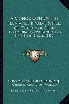 portada a monograph of the fluviatile bivalve shells of the river ohio: containing twelve genera and sixty-eight species (1832) (en Inglés)