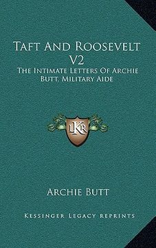 portada taft and roosevelt v2: the intimate letters of archie butt, military aide