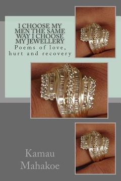 portada I Choose My Men the Same Way I Choose My Jewellery: Poems of Love, Hurt and Recovery (en Inglés)