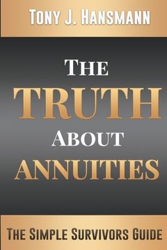 portada The Truth About Annuities: The Simple Survivors Guide (en Inglés)