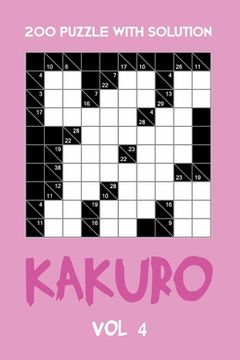 portada 200 Puzzle With Solution Kakuro Vol 4: Cross Sums Puzzle Book, hard,10x10, 2 puzzles per page (en Inglés)
