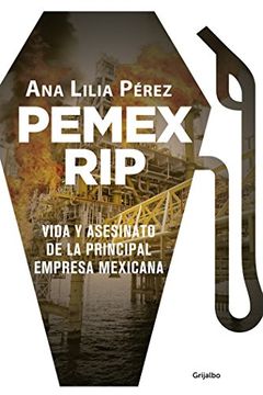 portada Pemex Rip: Vida y Asesinato de la Principal Empresa Mexicana (in Spanish)