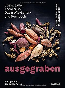 portada Ausgegraben? Süsskartoffel, Yacon & Co. Das Grosse Garten- und Kochbuch. Mit Tipps für den Balkongarten (in German)