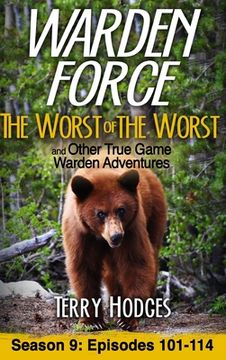portada Warden Force: The Worst of the Worst and Other True Game Warden Adventures: Episodes 101-114 (in English)