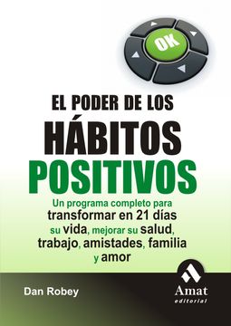 portada El Poder de los Habitos Positivos: Un Programa Completo Para Transformar en 21 Días su Vida, Mejorar su Salud, Trabajo, Amistades, Familia y Amor