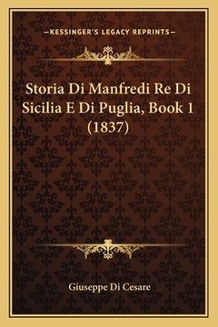 portada Storia Di Manfredi Re Di Sicilia E Di Puglia, Book 1 (1837) (in Italian)