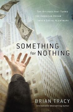 portada Something for Nothing: The Attitude That Turns the American Dream Into a Social Nightmare