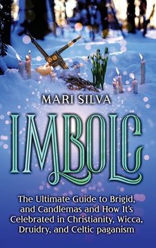 portada Imbolc: The Ultimate Guide to Brigid, and Candlemas and how It's Celebrated in Christianity, Wicca, Druidry, and Celtic Paganism (en Inglés)