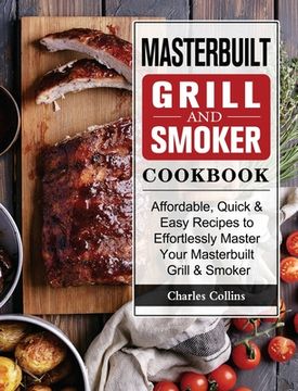 portada Masterbuilt Grill & Smoker Cookbook: Affordable, Quick & Easy Recipes to Effortlessly Master Your Masterbuilt Grill & Smoker (en Inglés)