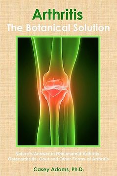 portada arthritis - the botanical solution: nature's answer to rheumatoid arthritis, osteoarthritis, gout and other forms of arthritis (en Inglés)