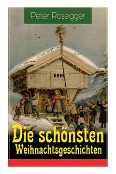 portada Die schönsten Weihnachtsgeschichten: Erste Weihnachten in der Waldheimat + Die heilige Weihnachtszeit + Als ich Christtagsfreude holen ging + Weihnach (in German)