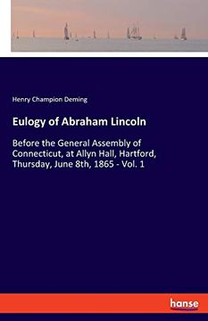 portada Eulogy of Abraham Lincoln: Before the General Assembly of Connecticut, at Allyn Hall, Hartford, Thursday, June 8Th, 1865 - Vol. 18 (en Inglés)