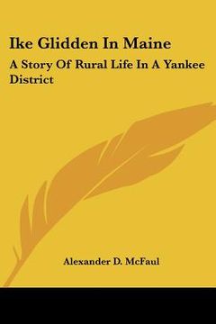 portada ike glidden in maine: a story of rural life in a yankee district (en Inglés)
