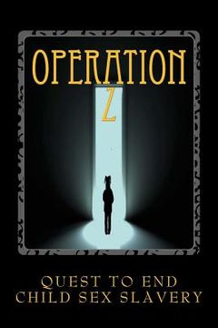portada Operation Z: Operation Z One Mans Quest to End Human Sex Slavery (en Inglés)