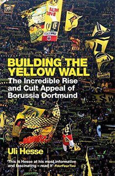 portada Building the Yellow Wall: The Incredible Rise and Cult Appeal of Borussia Dortmund (in English)