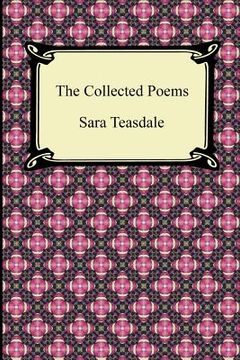portada the collected poems of sara teasdale (sonnets to duse and other poems, helen of troy and other poems, rivers to the sea, love songs, and flame and sha