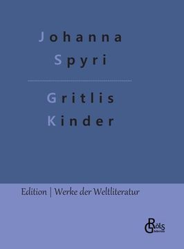 portada Gritlis Kinder: Wo Gritlis Kinder hingekommen sind (en Alemán)