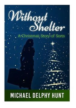 portada Without Shelter--: A Christmas Story of Sorts (en Inglés)