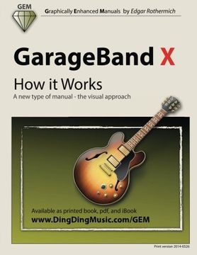 portada Garageband x - how it Works: A new Type of Manual - the Visual Approach (Gem (Graphically Enhanced Manuals)) (in English)