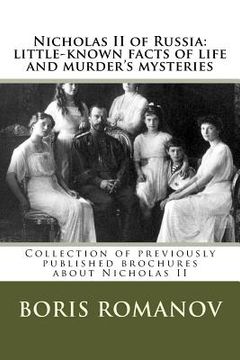 portada Nicholas II of Russia: little-known facts of life and murder's mysteries: Collection of previously published brochures about Nicholas II (en Inglés)