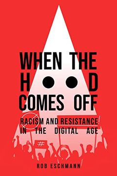 portada When the Hood Comes Off: Racism and Resistance in the Digital age (in English)