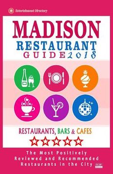 portada Madison Restaurant Guide 2018: Best Rated Restaurants in Madison, Wisconsin - 400 Restaurants, Bars and Cafés recommended for Visitors, 2018 (en Inglés)