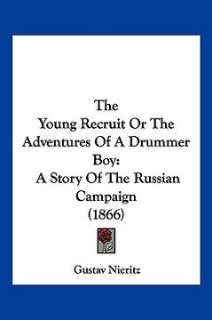 portada the young recruit or the adventures of a drummer boy: a story of the russian campaign (1866) (en Inglés)