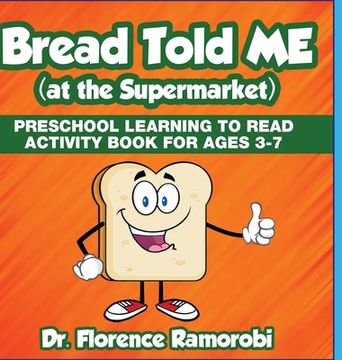 portada Bread Told Me at the Supermarket: Reading Aloud to Children to Teach Kids How to Reading and Develop language Skills Ages 3-8 (en Inglés)