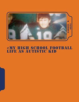 portada <my High School Football Life as Autistic Kid: Dreams to Play in nfl. His Dreams Turn 4 Years of Hell Dealing Segregation, Death my Grandpa ,Deal. , Painful , Betrayed , and Shocking Stuff (in English)