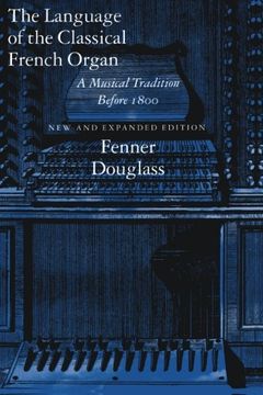 portada The Language of the Classical French Organ: A Musical Tradition Before 1800, new and Expanded Edition (en Inglés)