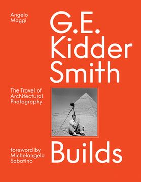 portada G. E. Kidder Smith Builds: The Travel of Architectural Photography 