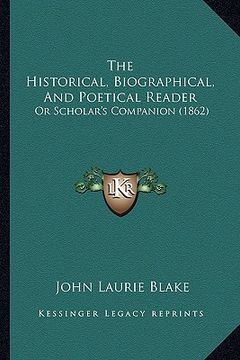 portada the historical, biographical, and poetical reader: or scholar's companion (1862) (en Inglés)