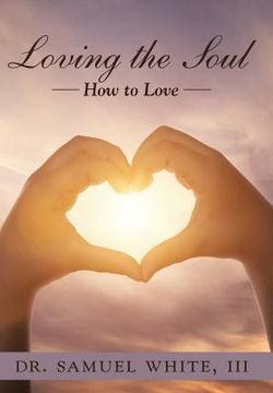 portada Loving the Soul: How to Love (en Inglés)
