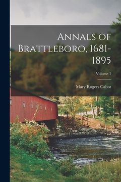 portada Annals of Brattleboro, 1681-1895; Volume 1 (en Inglés)