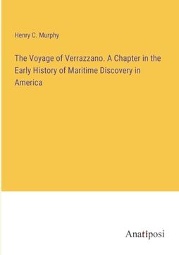 portada The Voyage of Verrazzano. A Chapter in the Early History of Maritime Discovery in America (en Inglés)