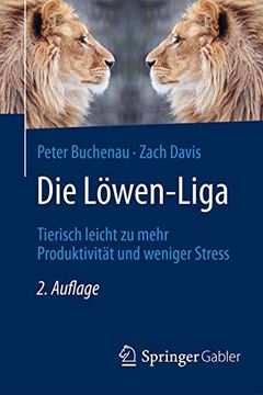 portada Die Löwen-Liga: Tierisch Leicht zu Mehr Produktivität und Weniger Stress (in German)