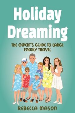 portada Holiday Dreaming: The Expert's Guide to Large Family Travel (in English)