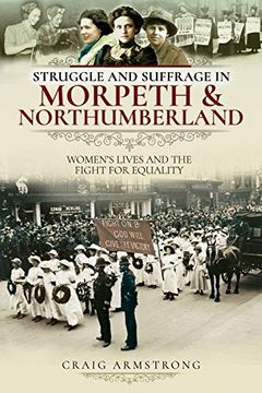 portada Struggle and Suffrage in Morpeth & Northumberland: Women'S Lives and the Fight for Equality 