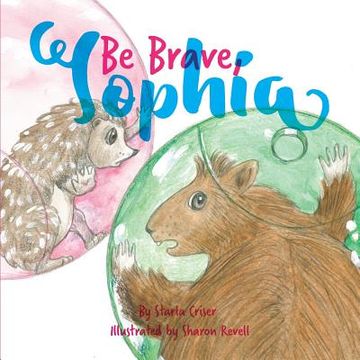 portada Be Brave, Sophia: Book 2 In the Lucy and Sophia Series (in English)