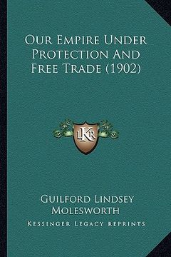 portada our empire under protection and free trade (1902)