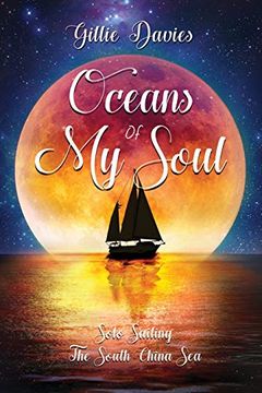 portada Oceans of My Soul - Solo Sailing the South China Sea: Solo Sailing the South China Sea (en Inglés)