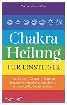 portada Chakra-Heilung für Einsteiger: Wie sie Ihre 7 Chakren in Balance Bringen, um Körperliche, Mentale und Emotionale Blockaden zu Lösen (in German)