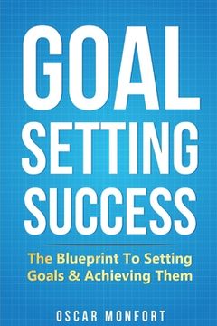 portada Goal Setting Success: The Blueprint To Setting Goals & Achieving Them (en Inglés)